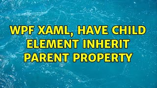 WPF xaml, have child element inherit parent property