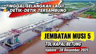 Akhir Tahun 2025 ! Jembatan Musi 5 Palembang Hampir Utuh