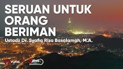 Makna Ya Ayyuhalladzina Amanu - Ustadz Syafiq Riza Basalamah