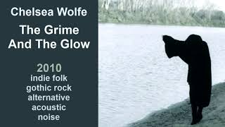 Chelsea Wolfe - The Grime And The Glow (2010)