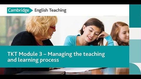 TKT Module 3 - Managing the teaching and learning process
