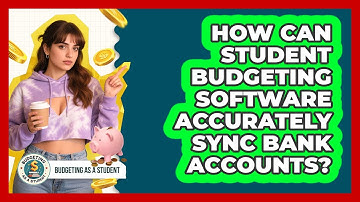 How Can Student Budgeting Software Accurately Sync Bank Accounts? - Budgeting as a Student