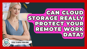Can Cloud Storage Really Protect Your Remote Work Data? - Guide To Work From Home