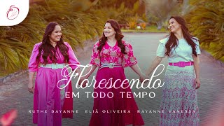 Eliã Oliveira Florescendo Em Todo Tempo Feat. Rute Dayanne E Rayanne Vanessa