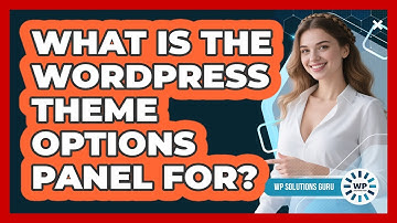 What Is The WordPress Theme Options Panel For? - WP Solutions Guru