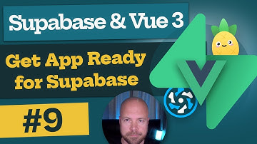 Supabase & Vue 3 Tutorial #9 - Get App Ready for Supabase