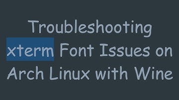 Troubleshooting xterm Font Issues on Arch Linux with Wine