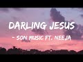 Son Music Ft. Neeja - Darling Jesus (Official Lyrics Video)