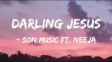 Son Music Ft. Neeja - Darling Jesus (Official Lyrics Video)