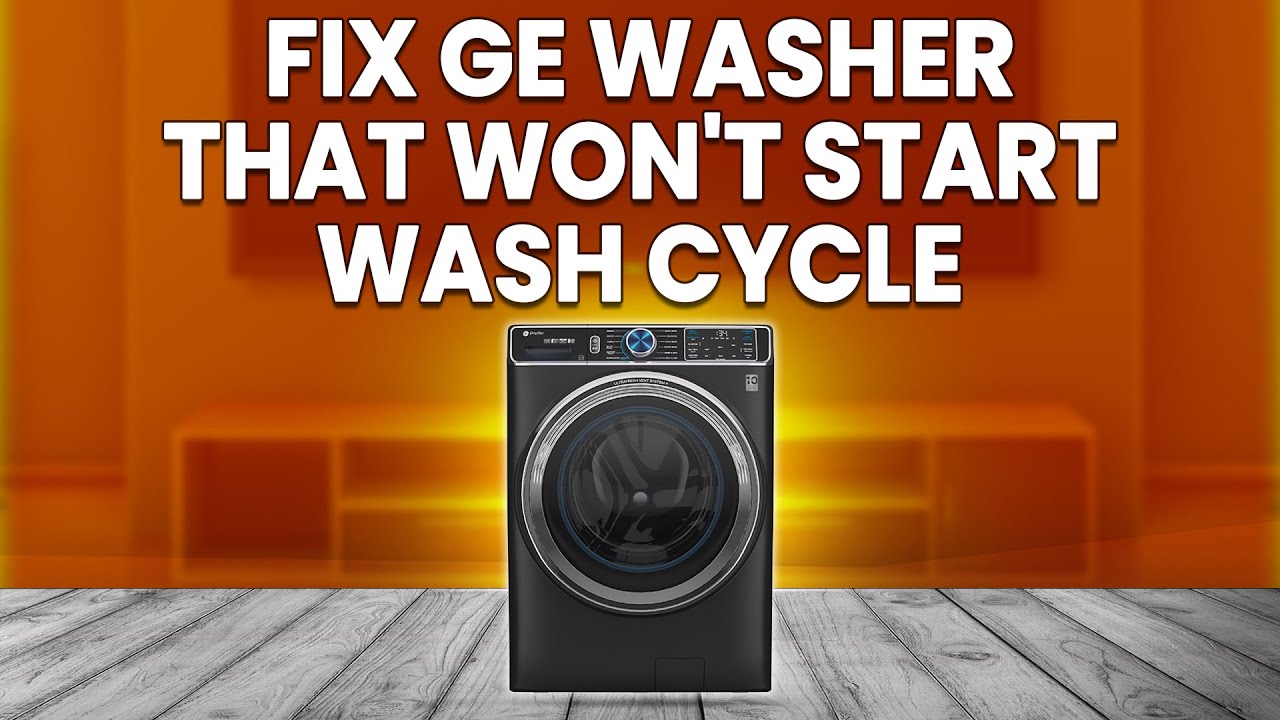 How To Fix GE Washer Won't Start Wash Cycle (How to Troubleshoot GE