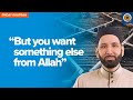 But You Want Something Else From Allah | Khutbah by Dr. Omar Suleiman