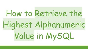 How to Retrieve the Highest Alphanumeric Value in MySQL