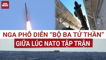 Khoảnh khắc Nga phóng “bộ ba tử thần” răn đe hạt nhân đáng sợ nhất thế giới: Để cảnh báo NATO? 