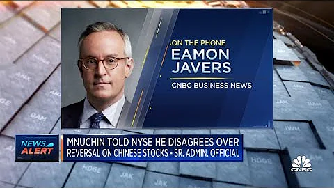 Steve Mnuchin tells NYSE he disagrees over reversal on Chinese stocks: Administration officials - DayDayNews