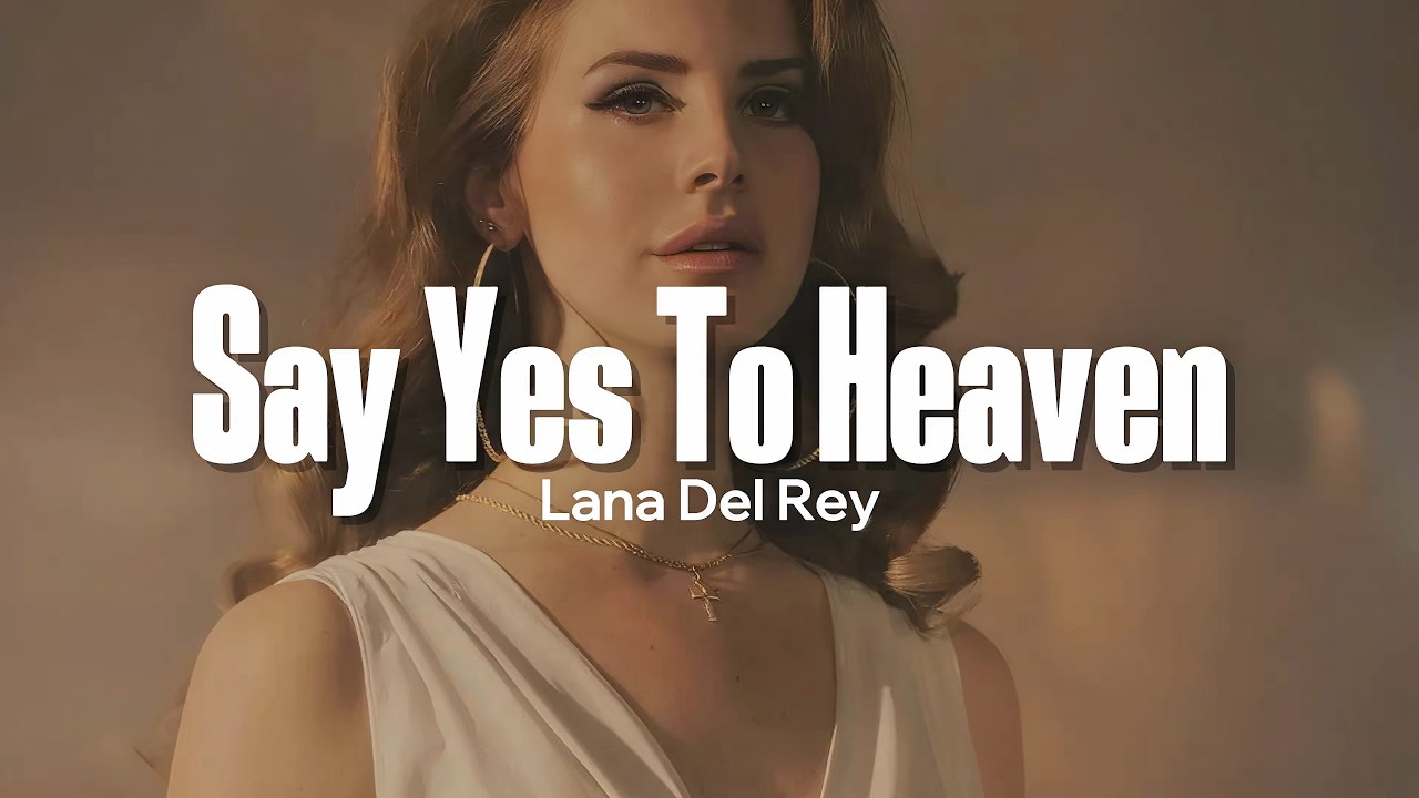 Lana Del Rey - Say Yes To Heaven (Lyrics)