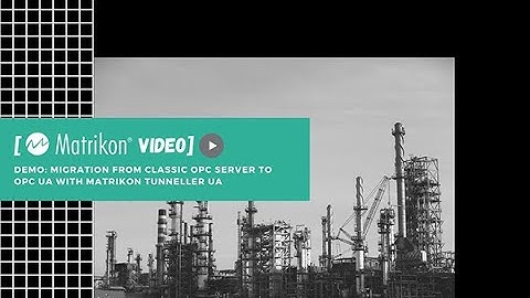 Demo: Migration from Classic OPC Server to OPC UA with Matrikon Tunneller UA