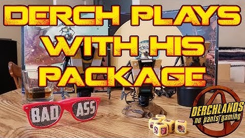 Derch Plays with his Borderlands Think Geek Package