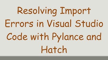 Resolving Import Errors in Visual Studio Code with Pylance and Hatch