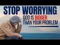 God can change and turn your situation around  stop worrying