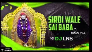 SIRDI WALE SAI BABA || EDM MIX || DJ LNS || RJN UT TRECK