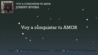 Voy a conquistar tu amor - Johnny Rivera