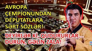 Avropa çempionundan deputatlara ağır sözlər | DURUN, GƏLİN ZALA! #gündem