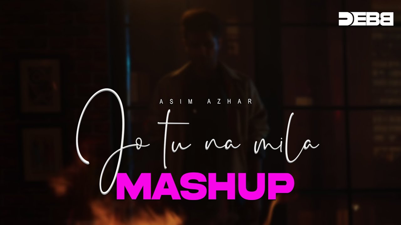 Asim Azhar - Jo Tu Na Mila (Mashup) | Debb | Progressive Dream Session 2