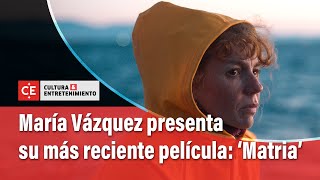 Actriz María Vázquez trajo su película ‘Matria’ a la Muestra de Cine Español | El Tiempo