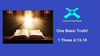One Basic Truth! - 1 Thess 4:13-18 - February 1 2026 PM