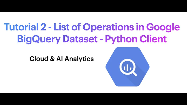 Tutorial 2 - List of Operations in Google BigQuery Dataset - Python Client