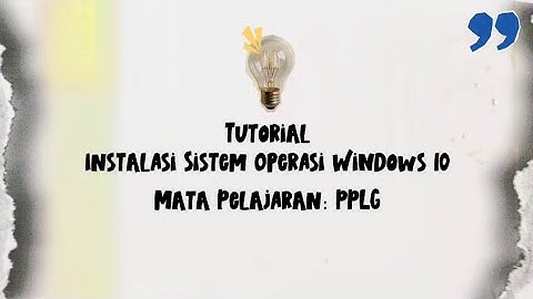 Tutorial Instalasi Sistem Operasi Windows 10.