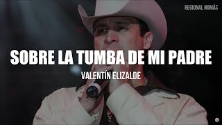 Video thumbnail of "Valentín Elizalde - Sobre La Tumba De Mi Padre (LETRA)"