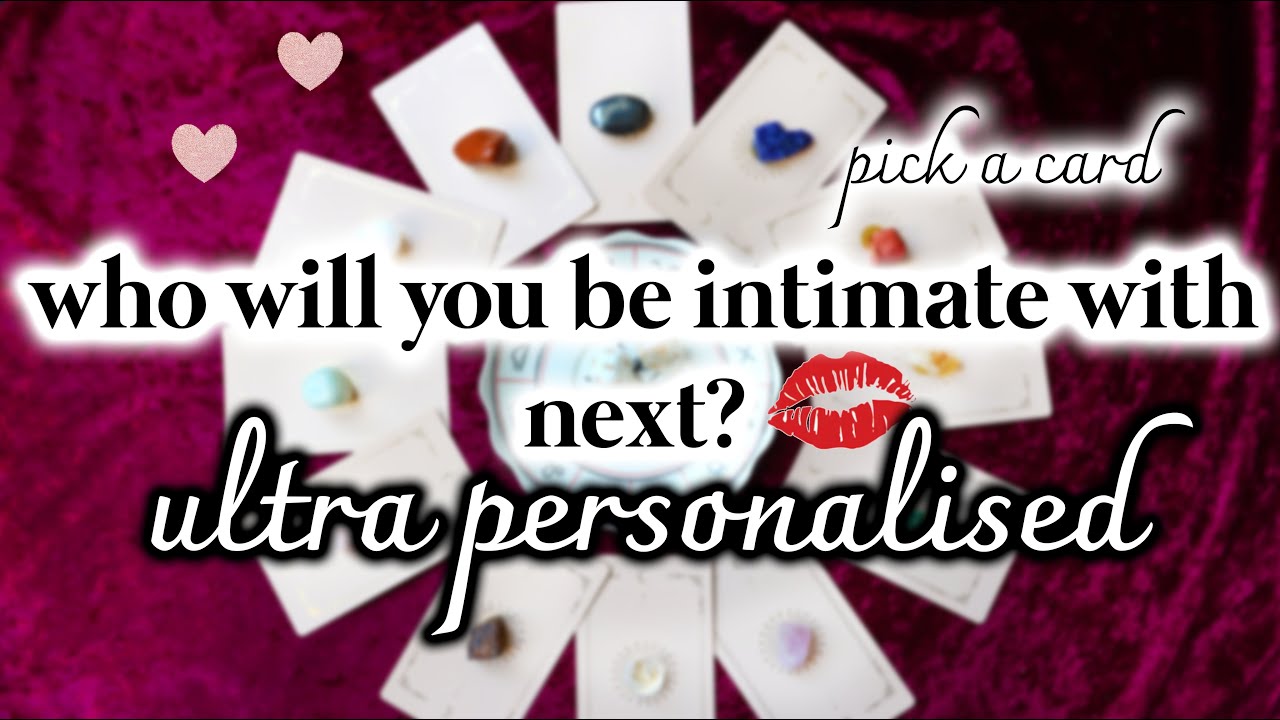 ULTRA PERSONALISED! ❤️👅 WHO WILL YOU BE INTIMATE WITH NEXT? 👅❤️ + cheeky messages 🔮 PICK A CARD 🔮