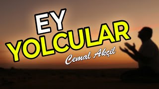 EY YOLCULAR | UNUTULMAYAN DUYGUSAL İLAHİLER | CEMAL AKÇİL Resimi