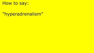 How to pronounce hyperadrenalism