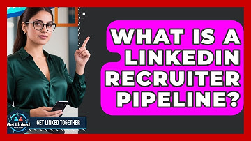 What Is A LinkedIn Recruiter Pipeline? - Get Linked Together