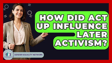 How Did ACT UP Influence Later Activism? - Gender Equality Network