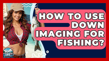 How To Use Down Imaging For Fishing? - Boat Life Masters