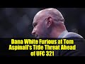 Dana White Furious at Tom Aspinall's Title Threat Ahead of UFC 321 | Aspinall vs. Gane Breakdown