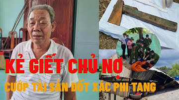 Giết chủ nợ cướp tài sản rồi đốt xác phi tang ở Hòn Đất Kiên Giang || Chiến tin tức