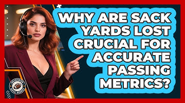 Why Are Sack Yards Lost Crucial For Accurate Passing Metrics? - Gridiron Data Digest