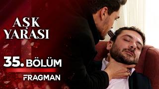 Aşk Yarası | 35. Bölüm 1. Fragmanı