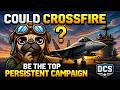 Could Crossfire Be the Top Persistent Campaign for DCS?