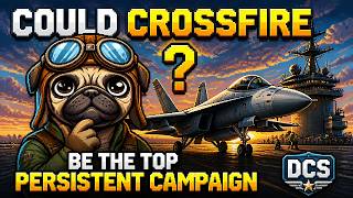 Could Crossfire Be the Top Persistent Campaign for DCS?
