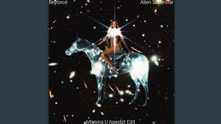 Beyoncé - Alien Superstar (Missing U Apeshit Edit)