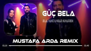 Bilal Hancı & Nigar Muharrem - Güç Bela (Mustafa Arda Remix)