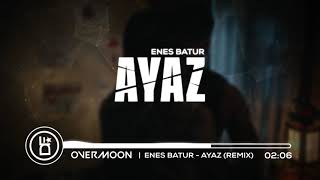 Enes Batur - AYAZ (Overmoon Remix) [REUPLOAD]