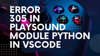 solve playsound module problem in python