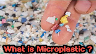 what is microplastic? information/definition of Microplastic|