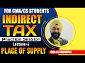 PLACE OF SUPPLY | IDT PRACTICE SESSION LECTURE - 4 | CMA INTER | CS EXECUTIVE |